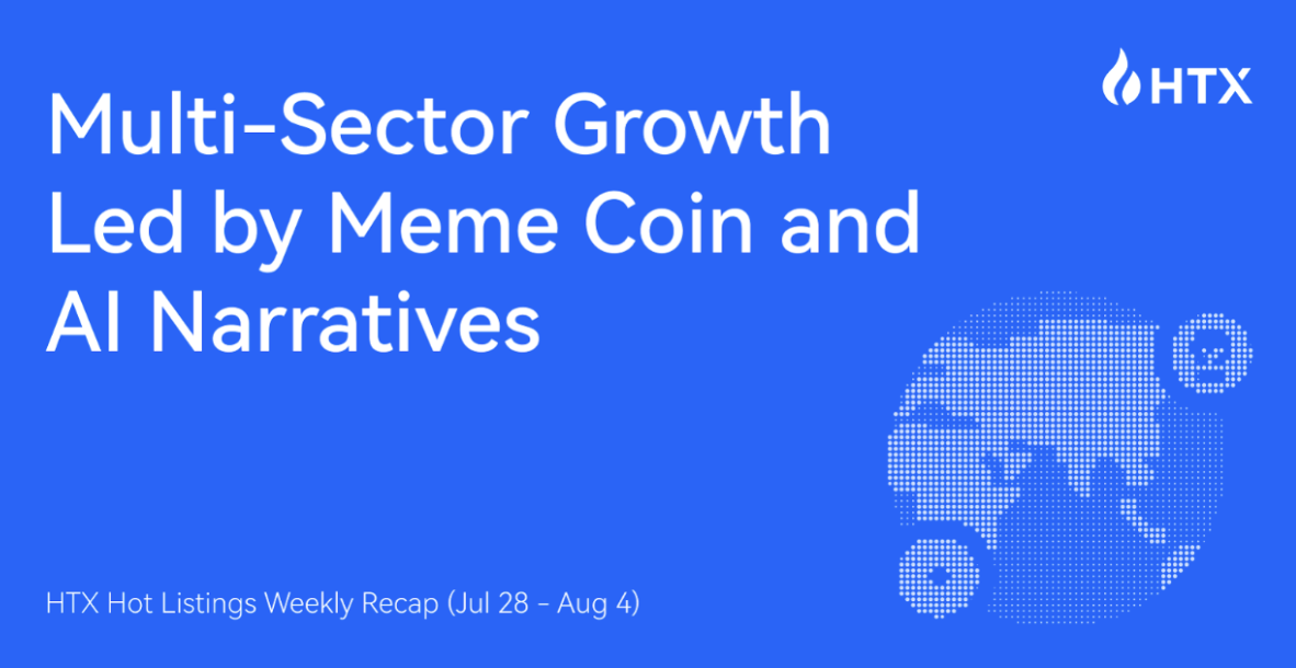 HTX Hot Listings Weekly Recap (Jul 28 – Aug 4): Multi-Sector Growth Led by Meme Coin and AI Narratives