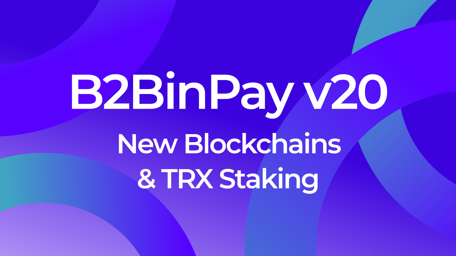 B2BinPay v20 Introduces TRX Staking and New Blockchains