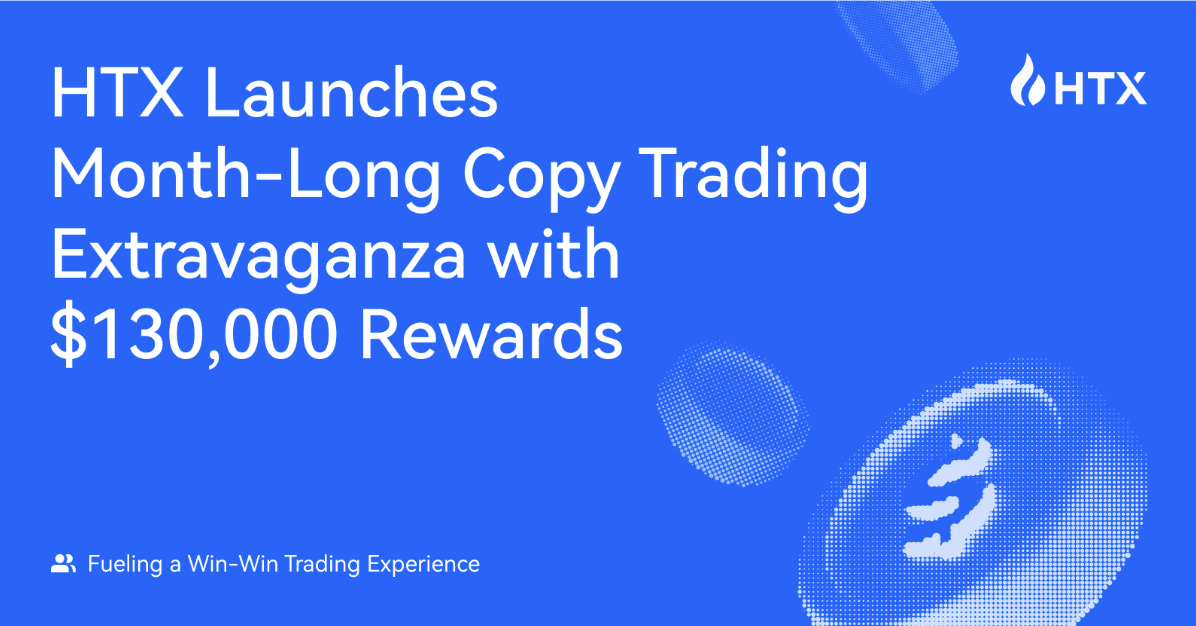 HTX Launches Month-Long Copy Trading Extravaganza with $130,000 Rewards: Fueling a Win-Win Trading Experience