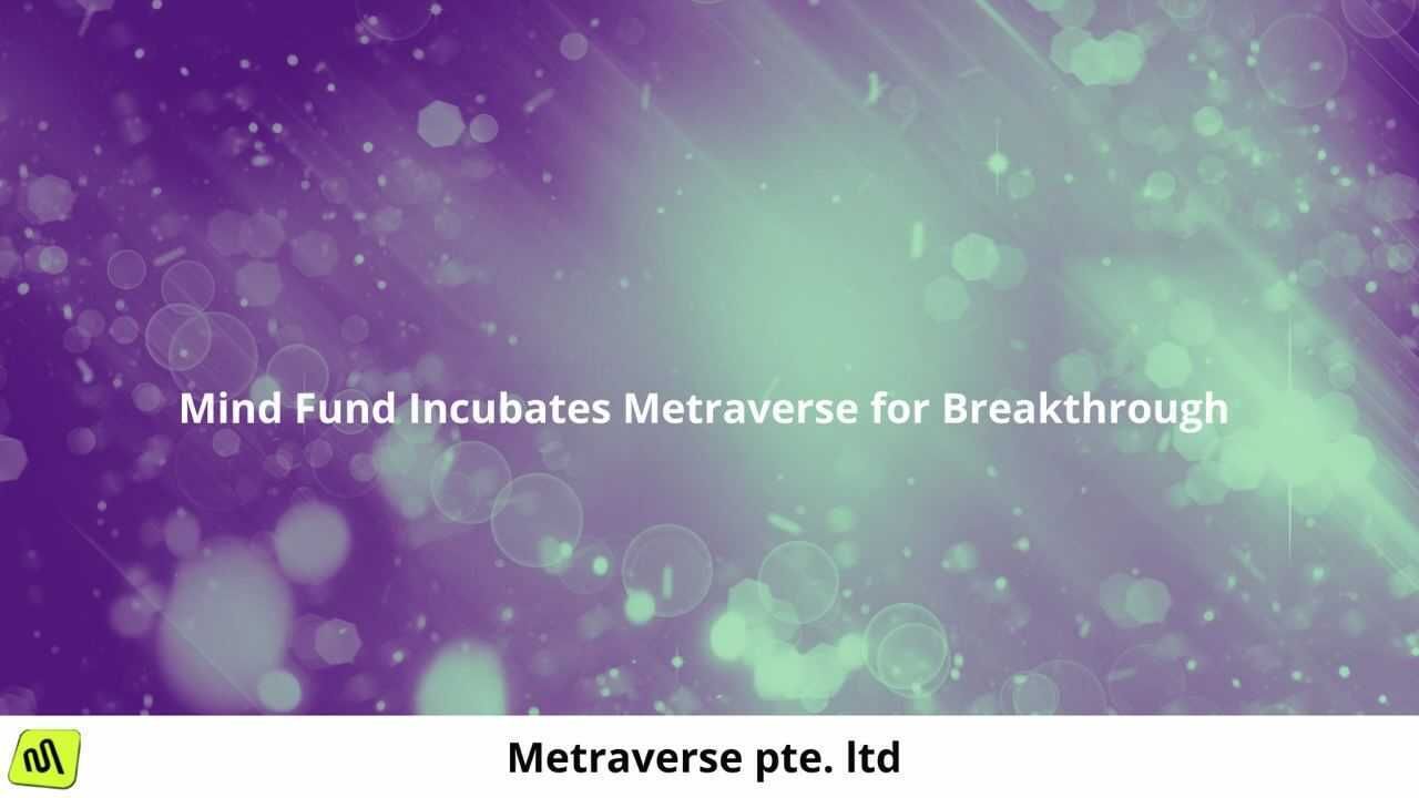 Mind Fund Incubates Metraverse for Breakthrough