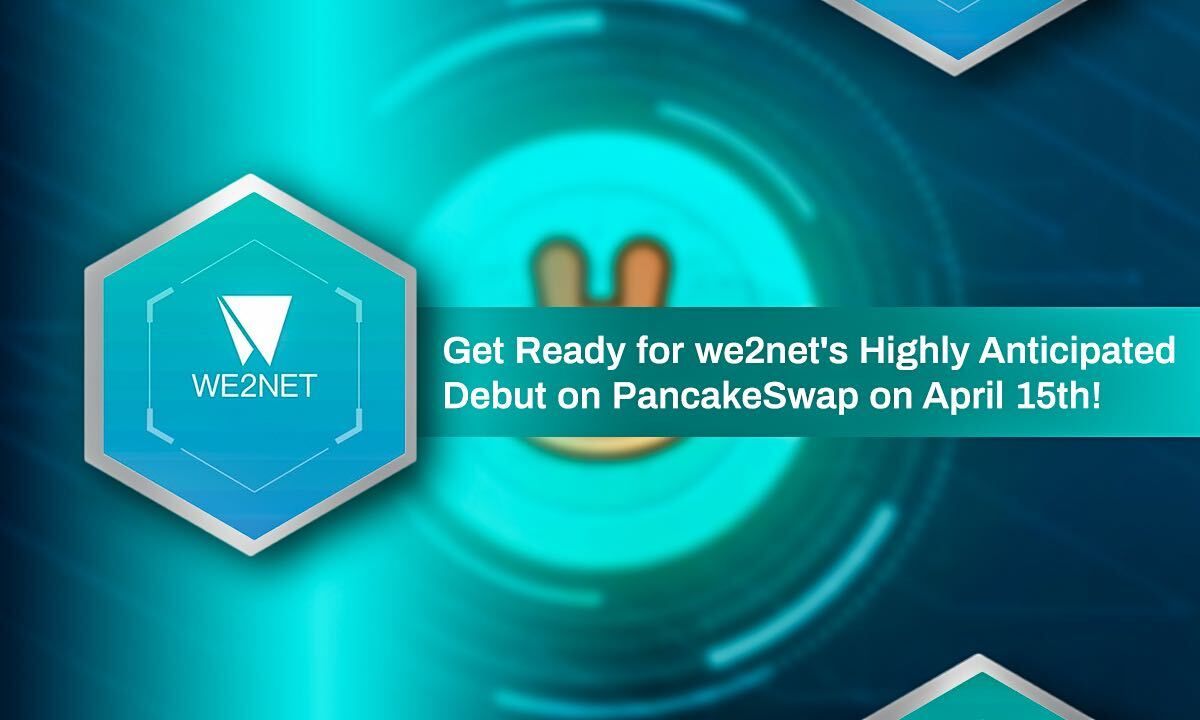 Get Ready For We2net’s Highly Anticipated Debut On PancakeSwap on April 15th