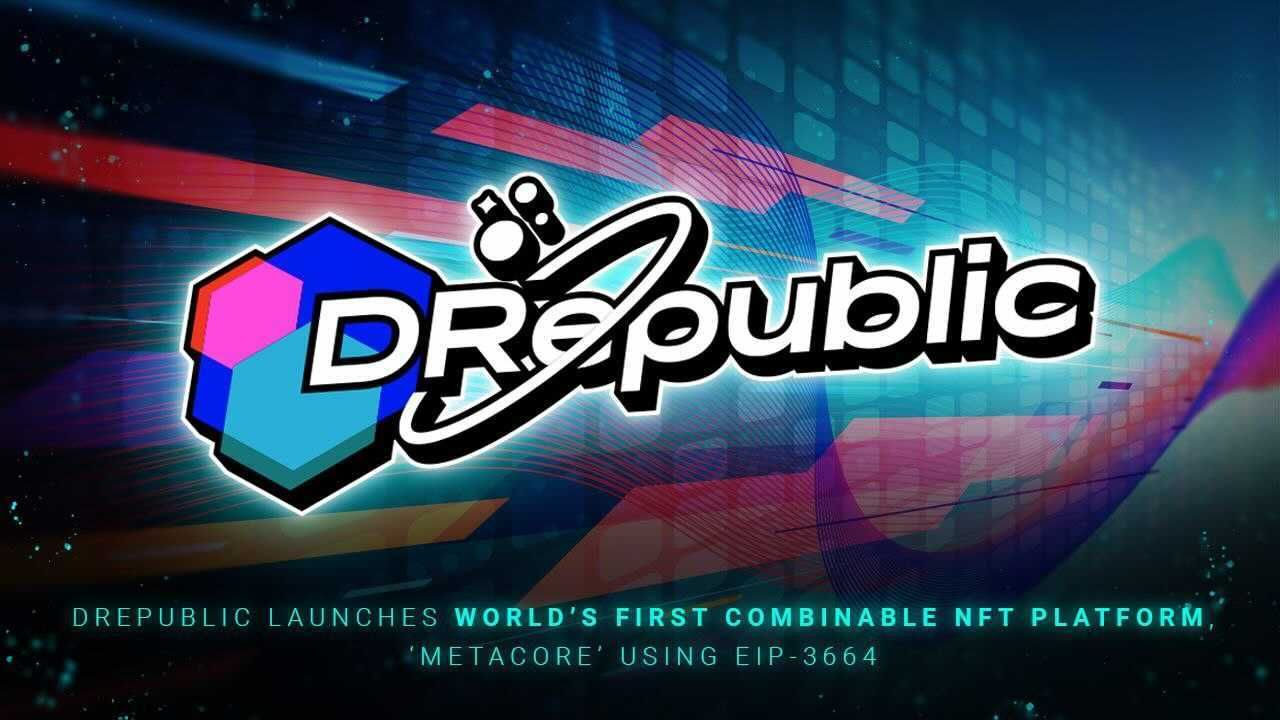 DRepublic Launches MetaCore, World’s First Combinable NFT Platform