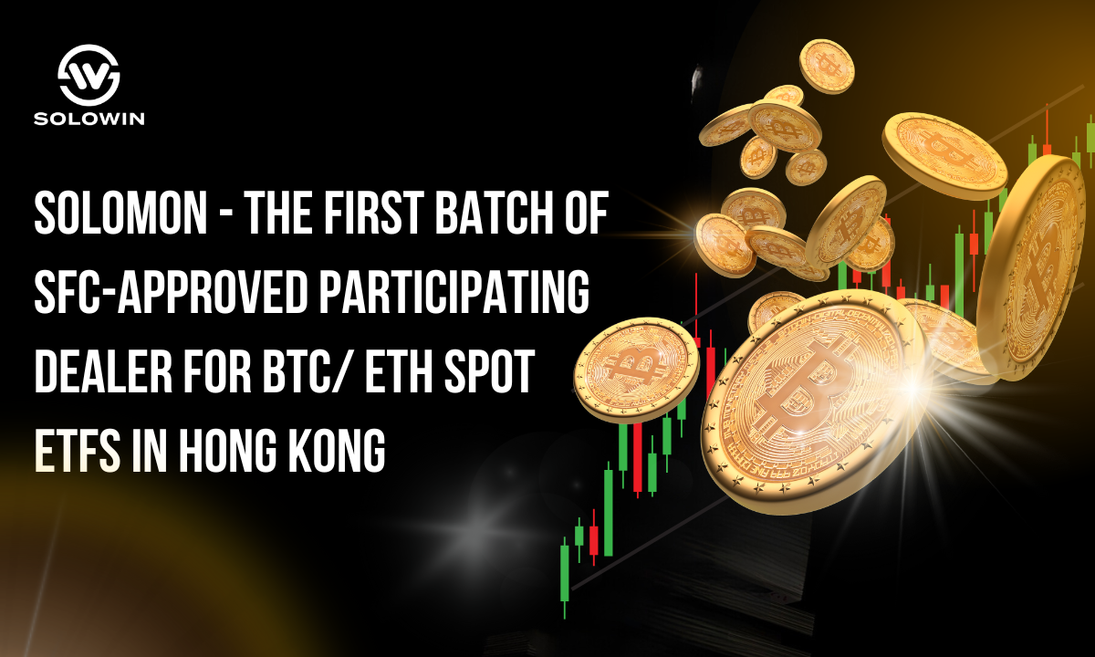 SOLOWIN Serves as Participating Dealer in Hong Kong’s First Spot Virtual Asset ETF 