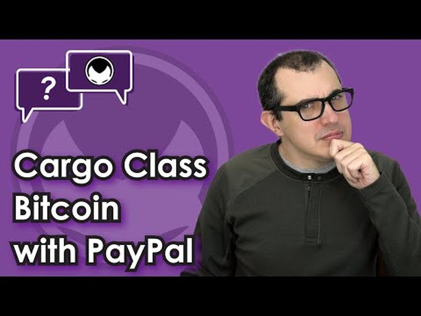 Cargo Class Bitcoin with PayPal [PayPal Bitcoin isn't Bitcoin]