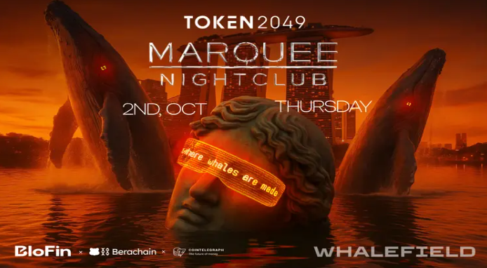 منصة BloFin وBerachain يدعمان Whalefield، الحفل الختامي الأكثر ترقبًا لـ TOKEN2049 في Marquee سنغافورة