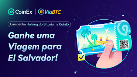 Participe da Campanha Halving do Bitcoin da CoinEx e ViaBTC e Concorra a uma Viagem de 7 Dias para El Salvador