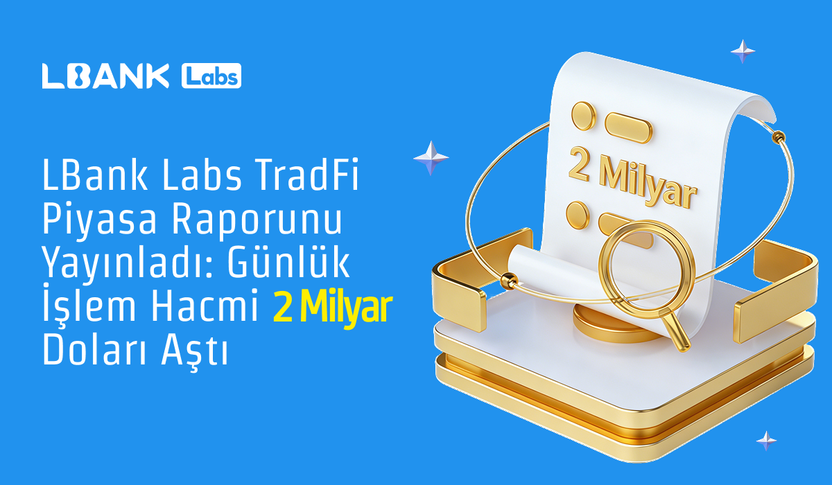 LBank Labs TradFi Piyasa Raporunu Yayımladı: Günlük İşlem Hacmi 2 Milyar Doları Aştı
