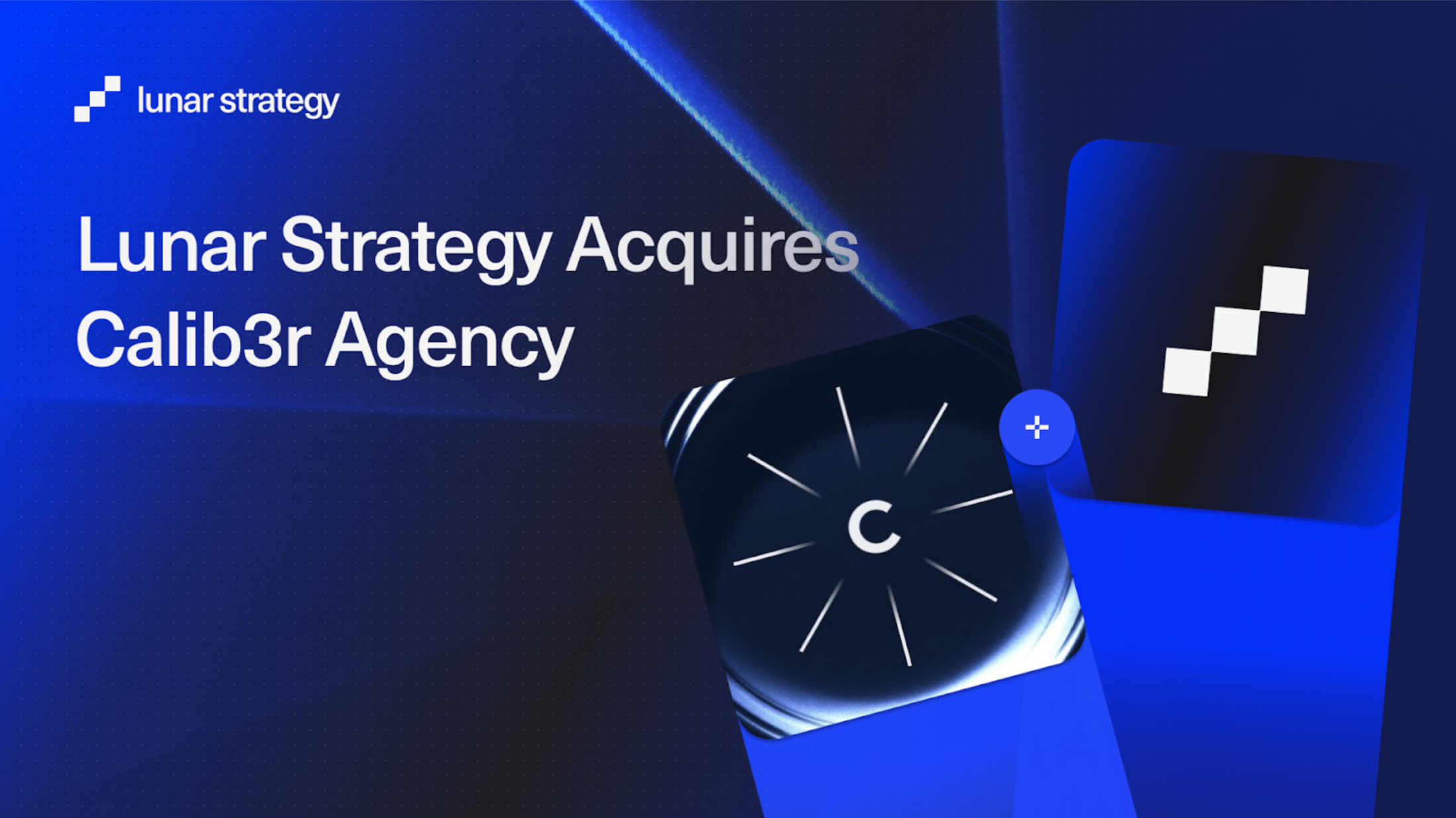 One of the Leading European Agencies Lunar Strategy Expands Its Operations Through Calib3r Acquisition