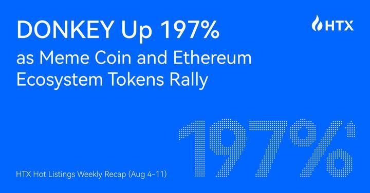 HTX Hot Listings Weekly Recap (Aug 4-11): DONKEY Up 197% as Meme Coin and Ethereum Ecosystem Tokens Rally