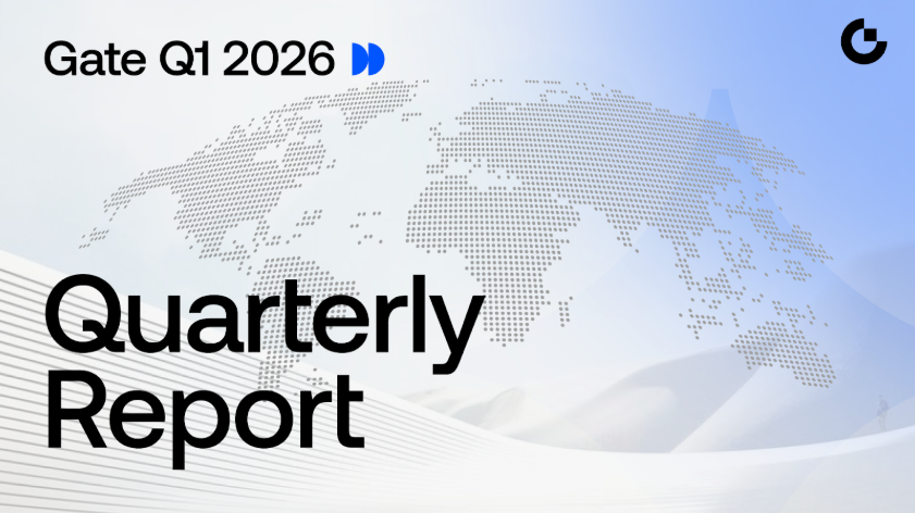 Gate Releases Q1 2026 Report: Coordinated Growth Across Trading, On-Chain Activity, and Institutional Business, Advancing Integrated Infrastructure