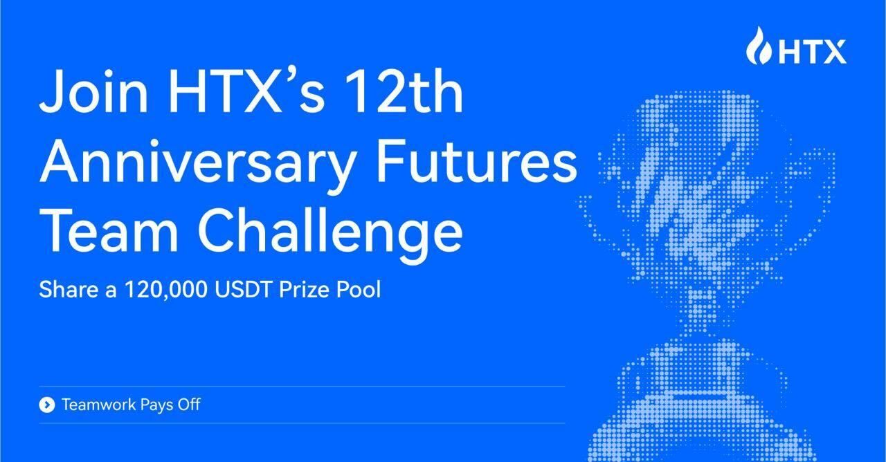 Teamwork Pays Off! Join HTX’s 12th Anniversary Futures Team Challenge and Share a 120,000 USDT Prize Pool