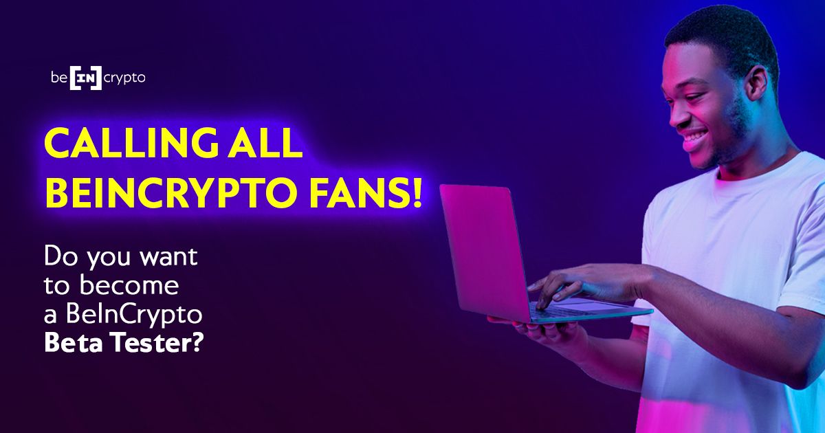 BeInCrypto Launches Its First-Ever Beta Tester Program for Readers