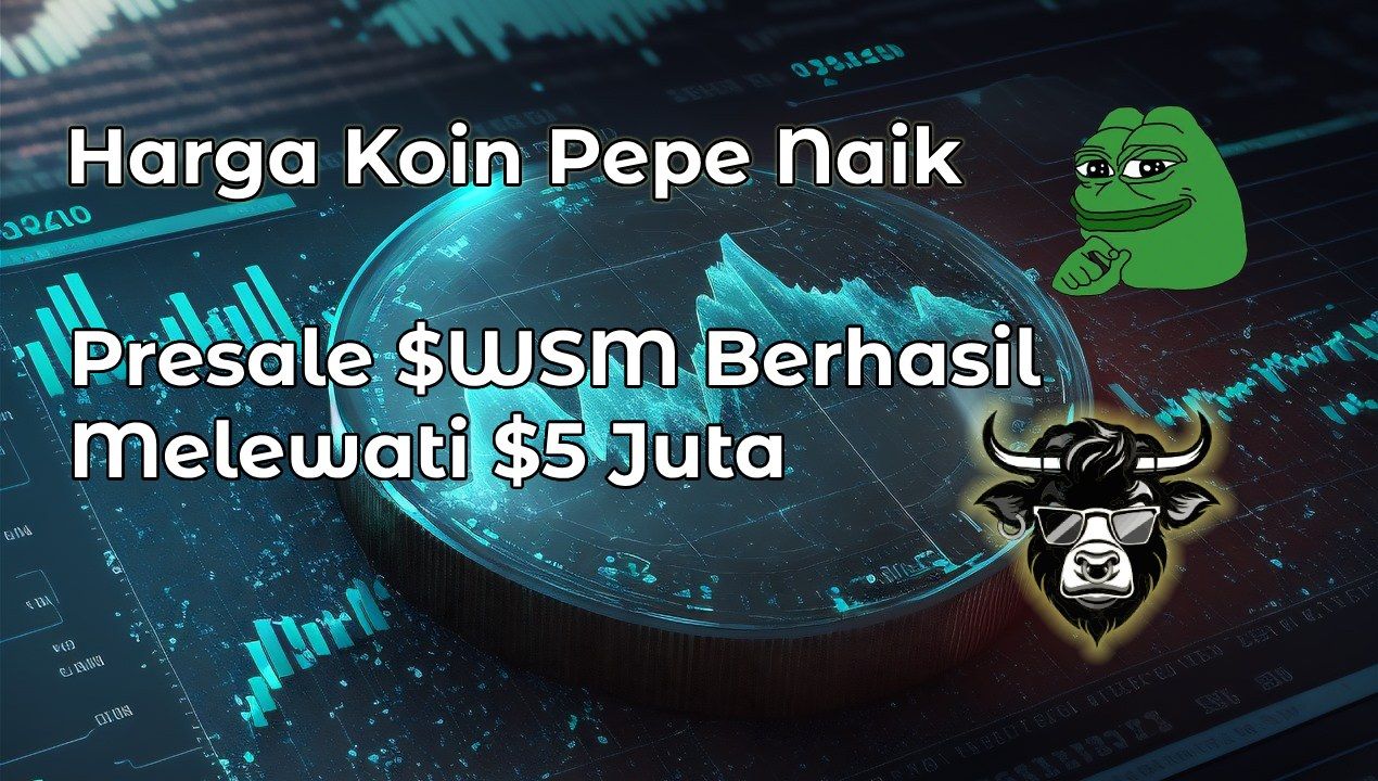 Harga Koin Pepe Naik karena Koin Meme Mulai Beredar & Presale $WSM Berhasil Melewati US$5 Juta