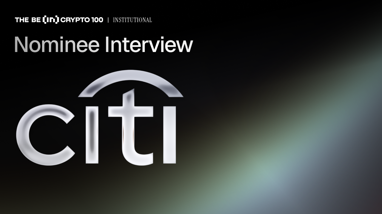 BeInCrypto 100 Institutional Awards Nomination: Citi for Leader in Digital Asset Adoption