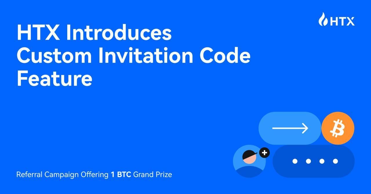 HTX Introduces Custom Invitation Code Feature with Referral Campaign Offering 1 BTC Grand Prize
