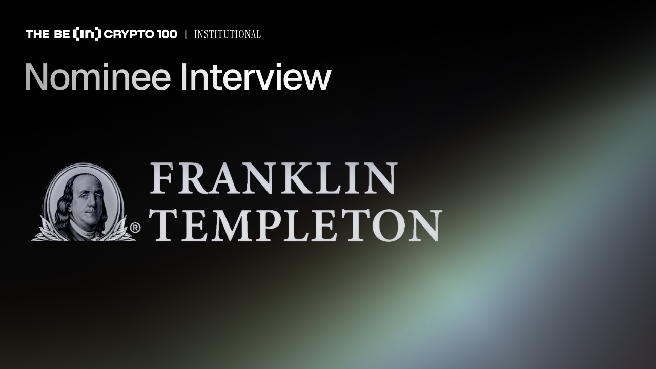 BeInCrypto 100 Institutional Awards Nomination: Franklin Templeton for Best Digital Asset Manager